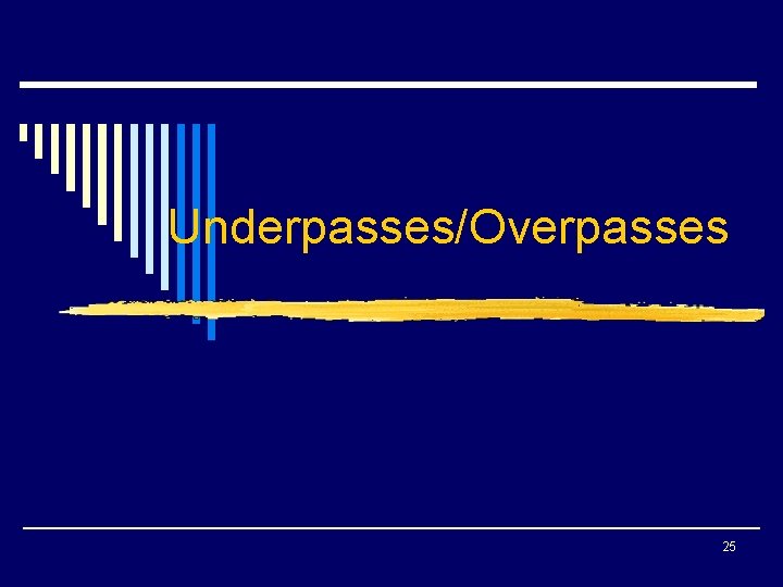 Underpasses/Overpasses 25 