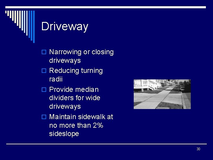 Driveway o Narrowing or closing driveways o Reducing turning radii o Provide median dividers