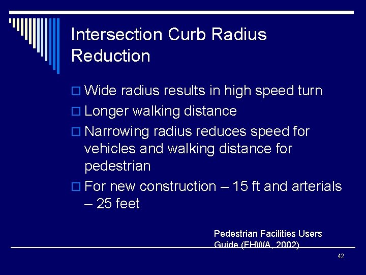 Intersection Curb Radius Reduction o Wide radius results in high speed turn o Longer