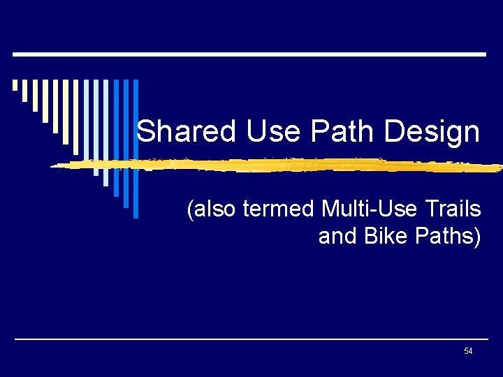 Shared Use Path Design (also termed Multi-Use Trails and Bike Paths) 54 
