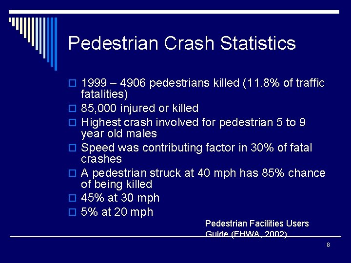 Pedestrian Crash Statistics o 1999 – 4906 pedestrians killed (11. 8% of traffic o