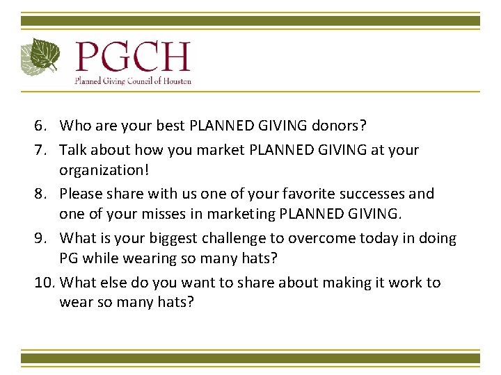 6. Who are your best PLANNED GIVING donors? 7. Talk about how you market