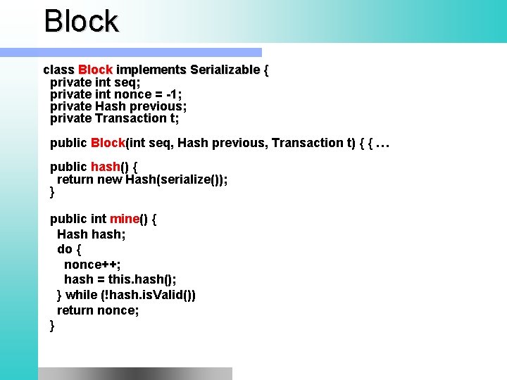 Block class Block implements Serializable { private int seq; private int nonce = -1;