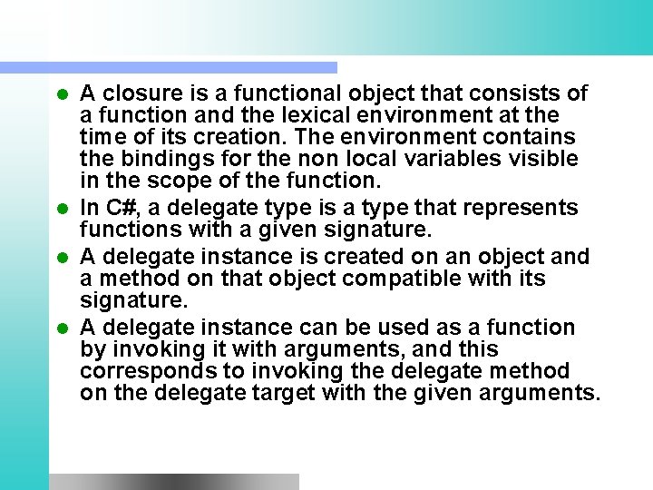 A closure is a functional object that consists of a function and the lexical