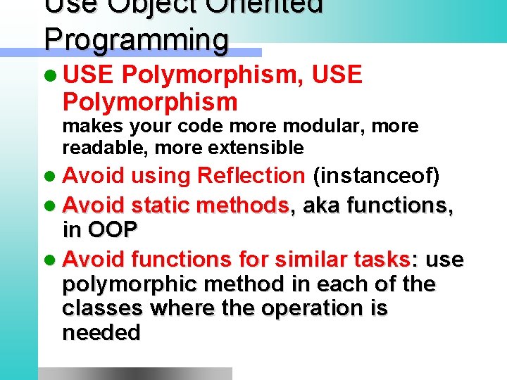 Use Object Oriented Programming l USE Polymorphism, USE Polymorphism makes your code more modular,