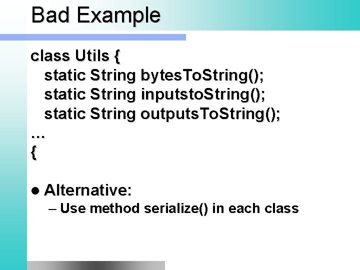 Bad Example class Utils { static String bytes. To. String(); static String inputsto. String();