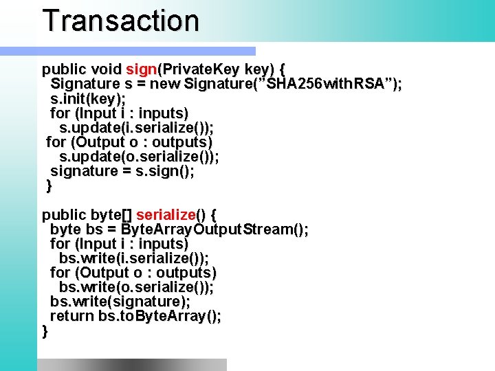 Transaction public void sign(Private. Key key) { Signature s = new Signature(”SHA 256 with.