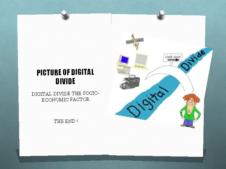 PICTURE OF DIGITAL DIVIDE THE SOCIOECONOMIC FACTOR THE END ! 