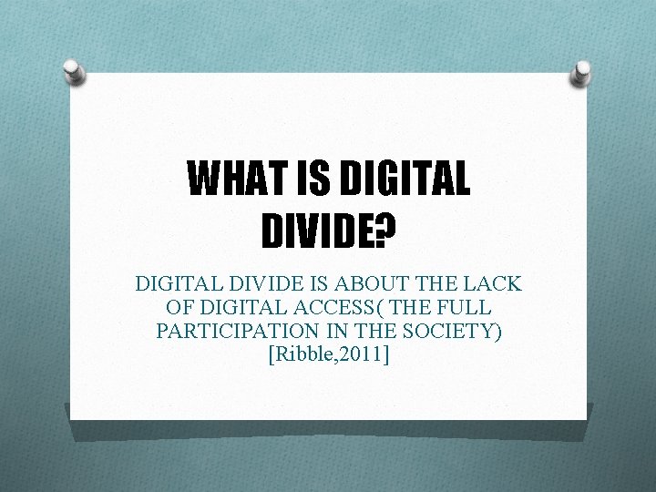 WHAT IS DIGITAL DIVIDE? DIGITAL DIVIDE IS ABOUT THE LACK OF DIGITAL ACCESS( THE