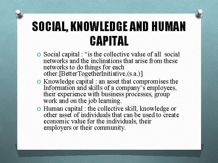 SOCIAL, KNOWLEDGE AND HUMAN CAPITAL O Social capital : “is the collective value of