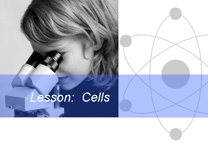 Lesson: Cells Lesson: Cells
