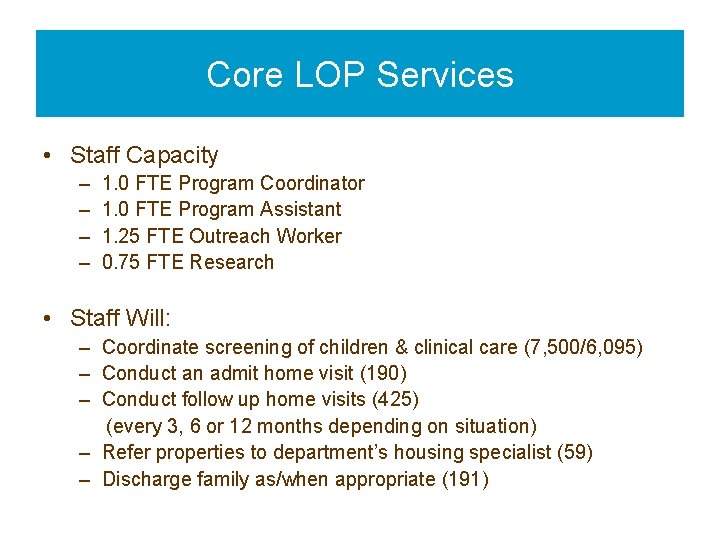 Core LOP Services • Staff Capacity – – 1. 0 FTE Program Coordinator 1.