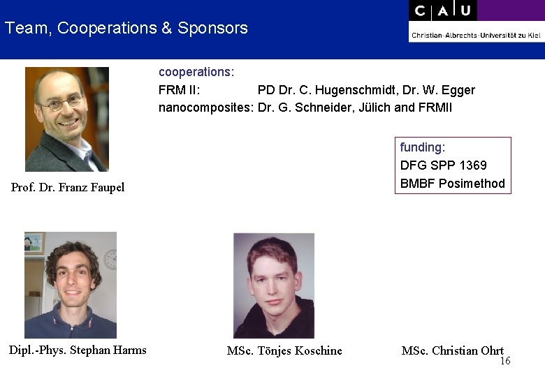 Team, Cooperations & Sponsors cooperations: FRM II: PD Dr. C. Hugenschmidt, Dr. W. Egger