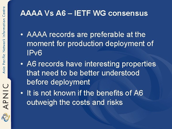 AAAA Vs A 6 – IETF WG consensus • AAAA records are preferable at
