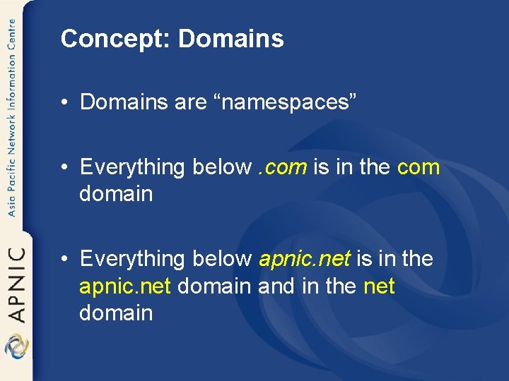 Concept: Domains • Domains are “namespaces” • Everything below. com is in the com