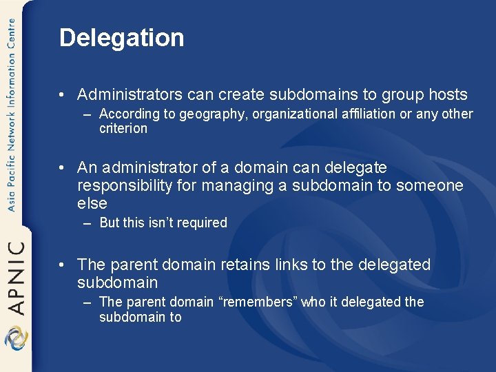 Delegation • Administrators can create subdomains to group hosts – According to geography, organizational