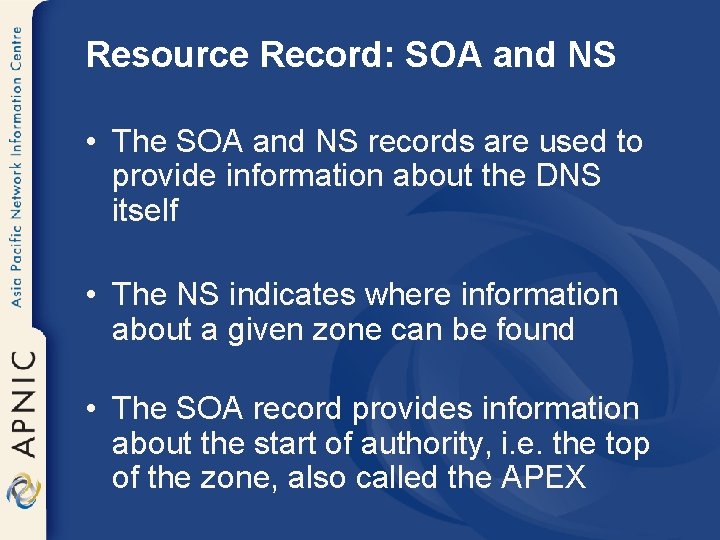 Resource Record: SOA and NS • The SOA and NS records are used to