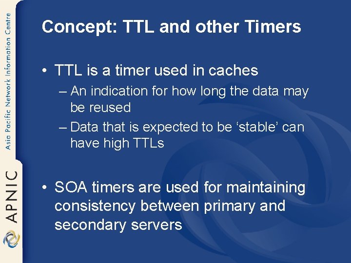 Concept: TTL and other Timers • TTL is a timer used in caches –