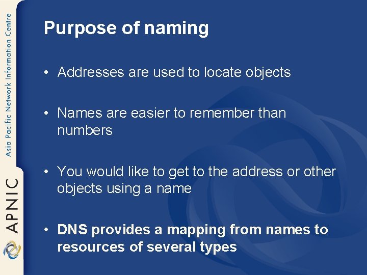 Purpose of naming • Addresses are used to locate objects • Names are easier