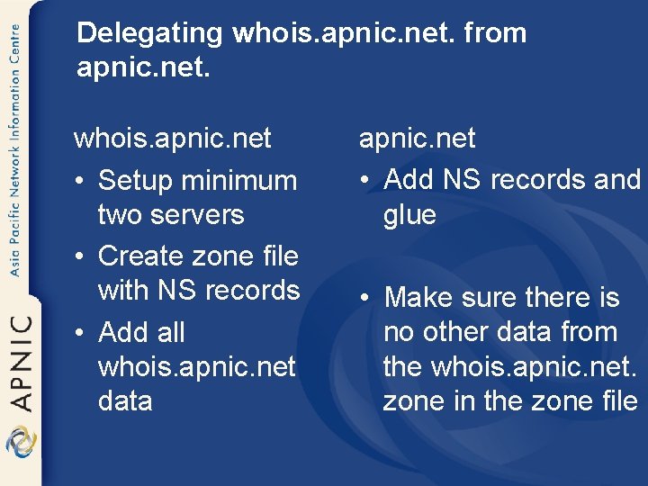 Delegating whois. apnic. net. from apnic. net. whois. apnic. net • Setup minimum two