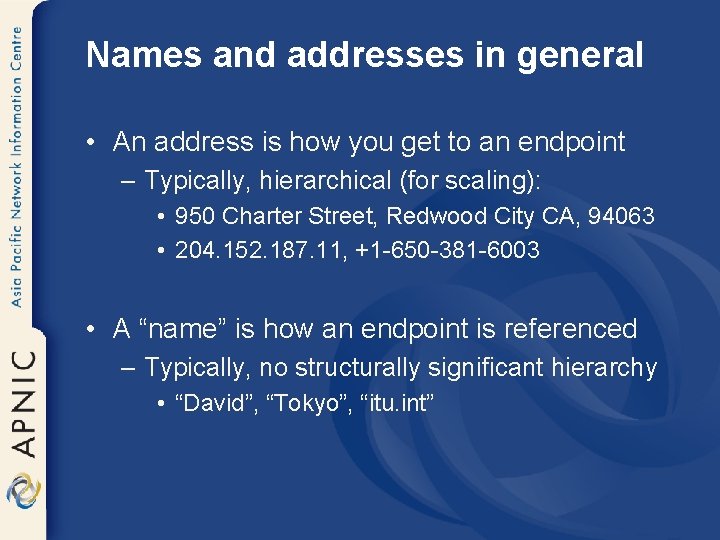 Names and addresses in general • An address is how you get to an