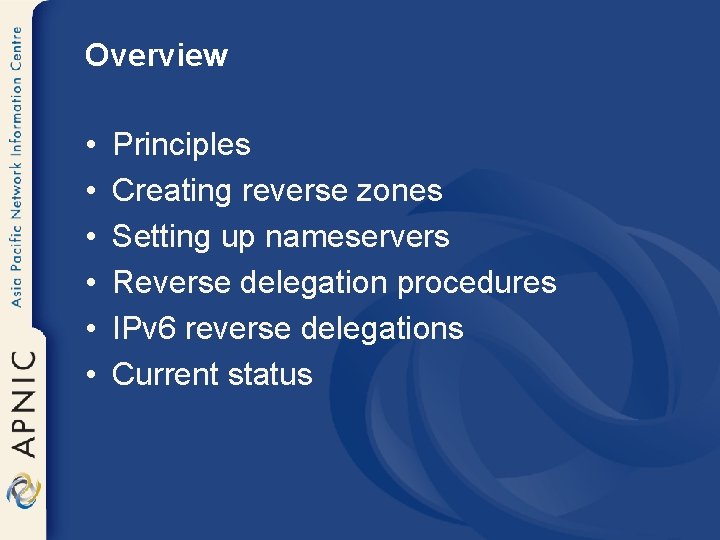 Overview • • • Principles Creating reverse zones Setting up nameservers Reverse delegation procedures