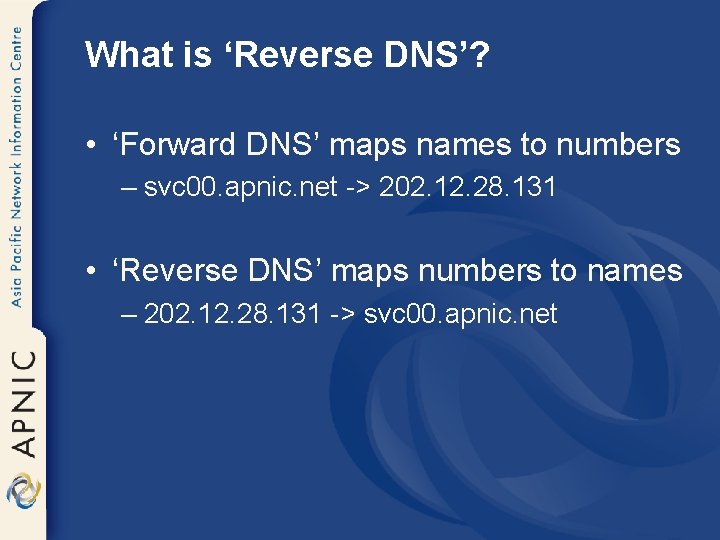 What is ‘Reverse DNS’? • ‘Forward DNS’ maps names to numbers – svc 00.