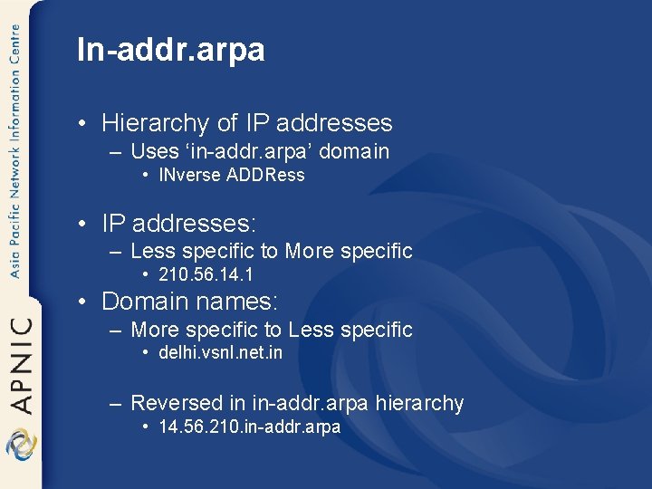 In-addr. arpa • Hierarchy of IP addresses – Uses ‘in-addr. arpa’ domain • INverse