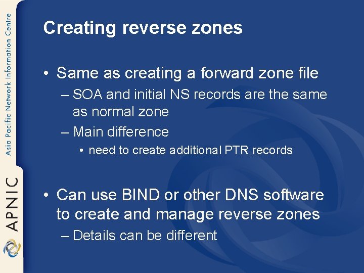 Creating reverse zones • Same as creating a forward zone file – SOA and