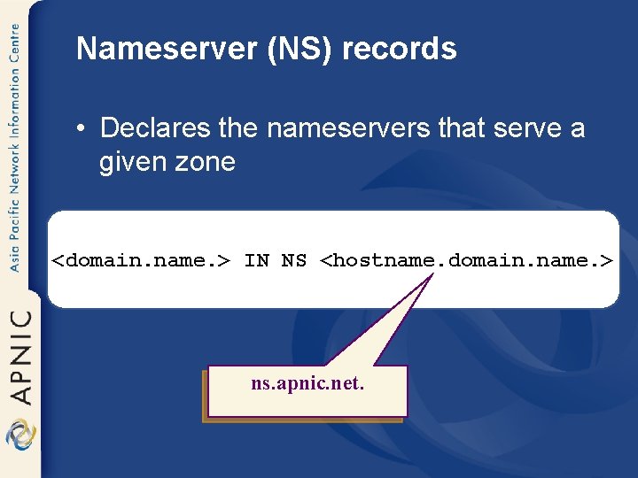 Nameserver (NS) records • Declares the nameservers that serve a given zone <domain. name.
