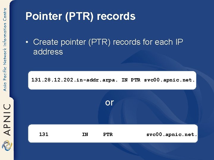 Pointer (PTR) records • Create pointer (PTR) records for each IP address 131. 28.