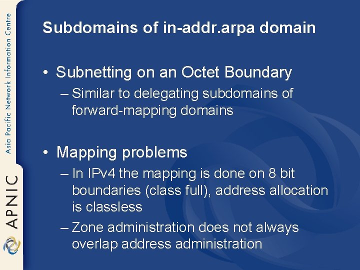 Subdomains of in-addr. arpa domain • Subnetting on an Octet Boundary – Similar to