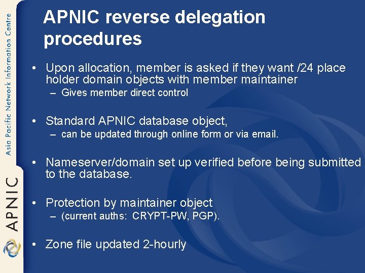 APNIC reverse delegation procedures • Upon allocation, member is asked if they want /24