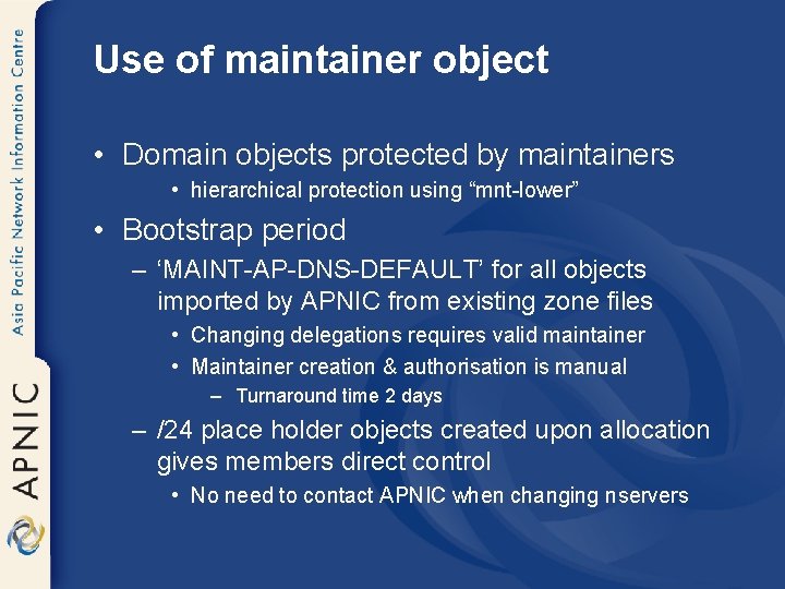 Use of maintainer object • Domain objects protected by maintainers • hierarchical protection using