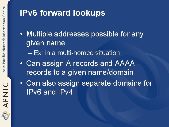 IPv 6 forward lookups • Multiple addresses possible for any given name – Ex: