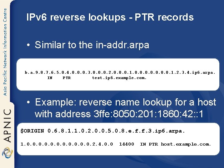 IPv 6 reverse lookups - PTR records • Similar to the in-addr. arpa b.