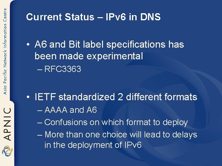 Current Status – IPv 6 in DNS • A 6 and Bit label specifications