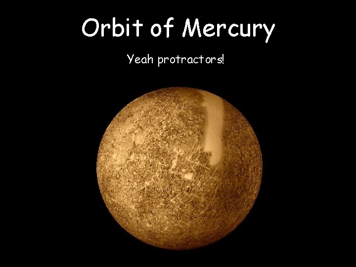 Orbit of Mercury Yeah protractors! 