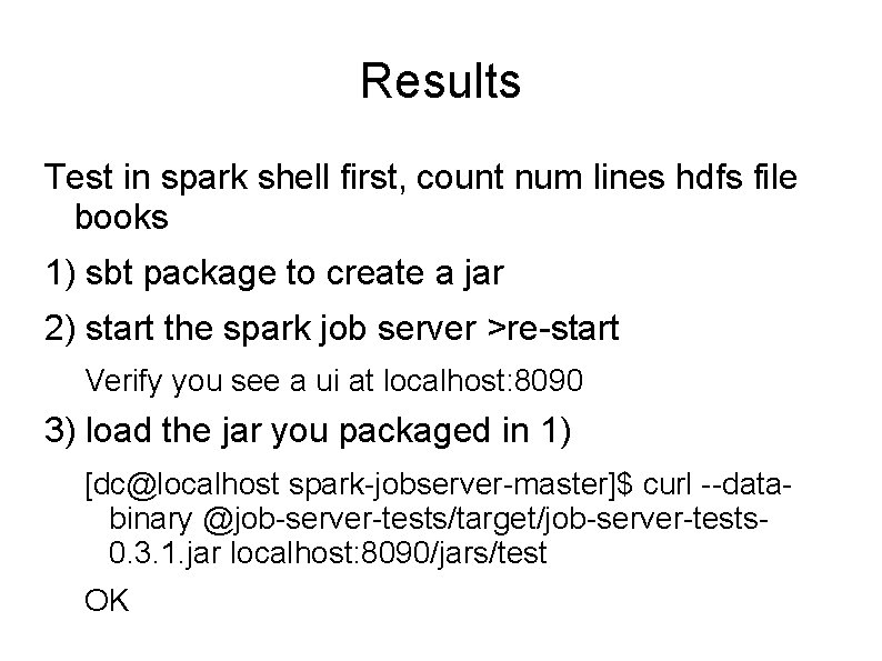 Results Test in spark shell first, count num lines hdfs file books 1) sbt