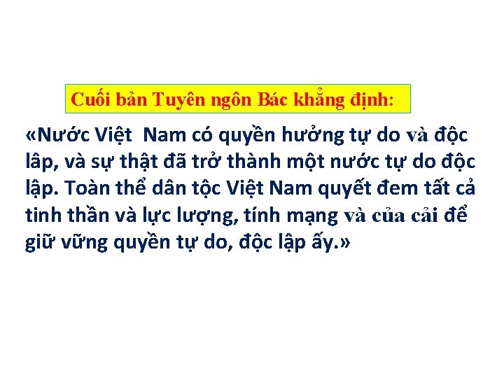 Cuối bản Tuyên ngôn Bác khẳng định: «Nước Việt Nam có quyền hưởng tự