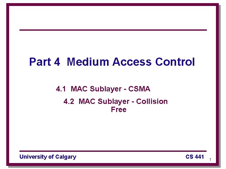 Part 4 Medium Access Control 4. 1 MAC Sublayer - CSMA 4. 2 MAC