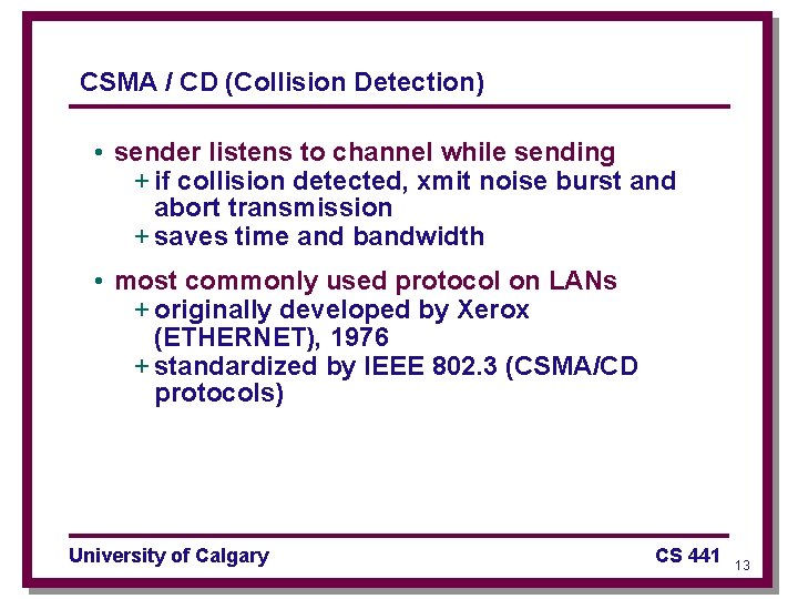 CSMA / CD (Collision Detection) • sender listens to channel while sending + if