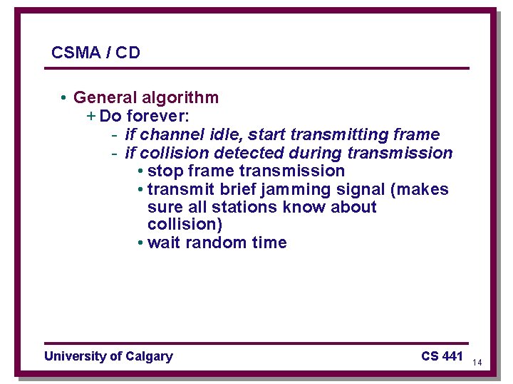 CSMA / CD • General algorithm + Do forever: - if channel idle, start