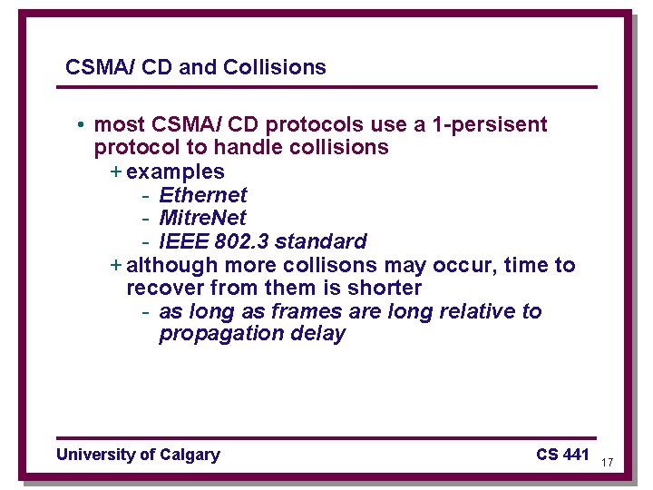 CSMA/ CD and Collisions • most CSMA/ CD protocols use a 1 -persisent protocol