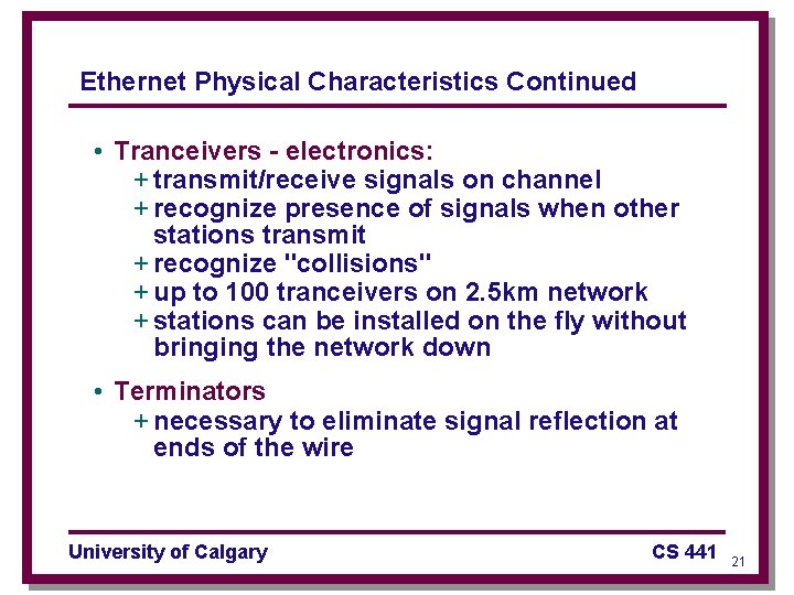 Ethernet Physical Characteristics Continued • Tranceivers - electronics: + transmit/receive signals on channel +