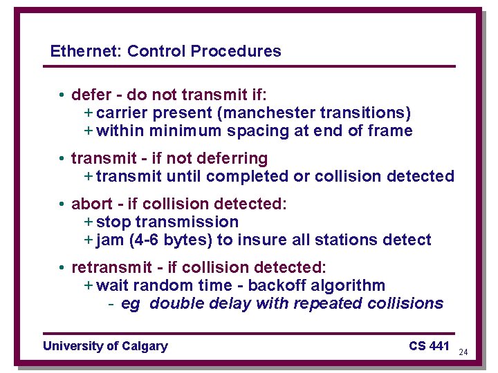 Ethernet: Control Procedures • defer - do not transmit if: + carrier present (manchester