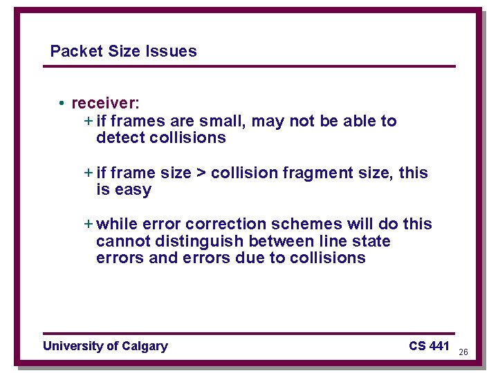 Packet Size Issues • receiver: + if frames are small, may not be able
