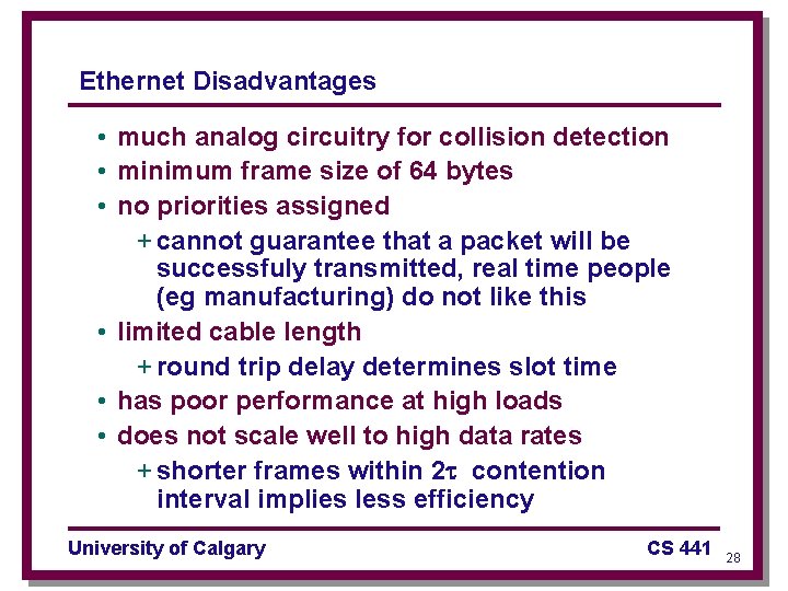 Ethernet Disadvantages • much analog circuitry for collision detection • minimum frame size of