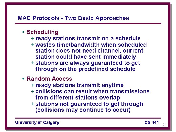 MAC Protocols - Two Basic Approaches • Scheduling + ready stations transmit on a