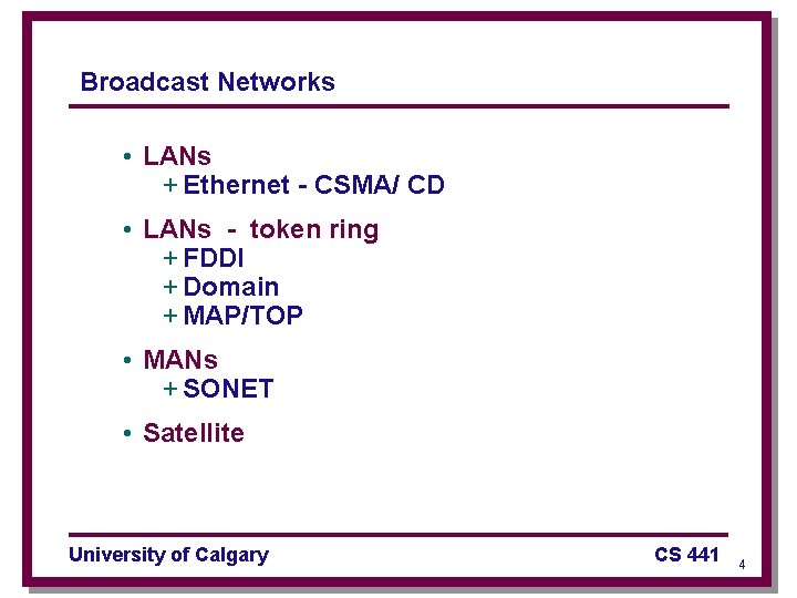 Broadcast Networks • LANs + Ethernet - CSMA/ CD • LANs - token ring